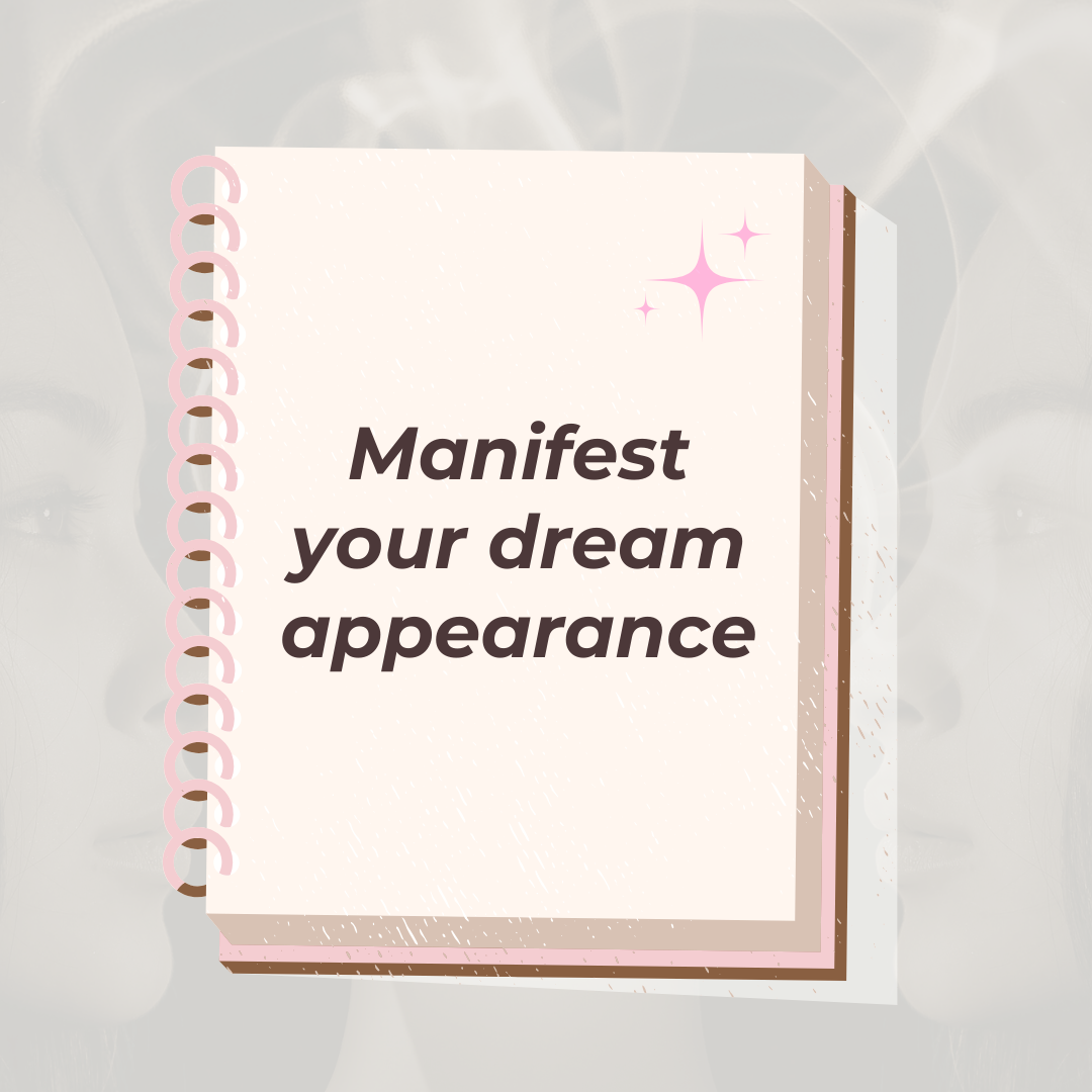 Manifest Your Dream Appearance - The Ultimate Guide
